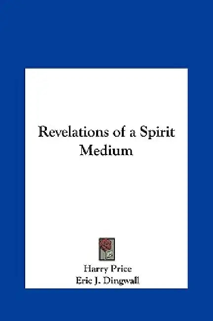 Revelations of a Spirit Medium by Harry Price, Eric J. Dingwall