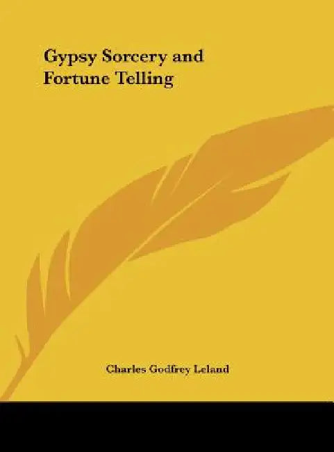 Gypsy Sorcery and Fortune Telling by Charles Godfrey Leland