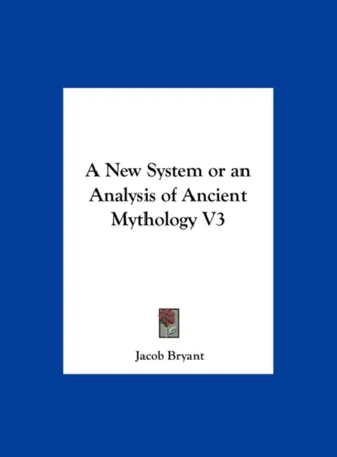 A New System or an Analysis of Ancient Mythology V3 by Jacob Bryant