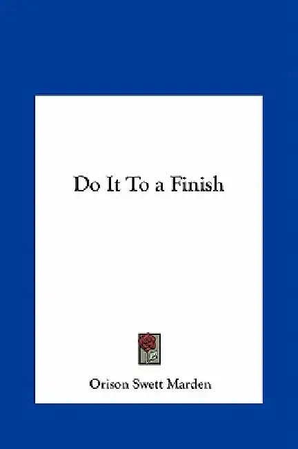 Do It To a Finish by Orison Swett Marden
