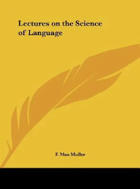 Lectures on the Science of Language by F. Max Muller