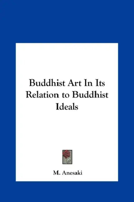 Buddhist Art In Its Relation to Buddhist Ideals by M. Anesaki