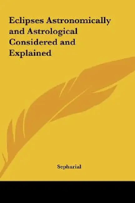 Eclipses Astronomically and Astrological Considered and Explained by Sepharial