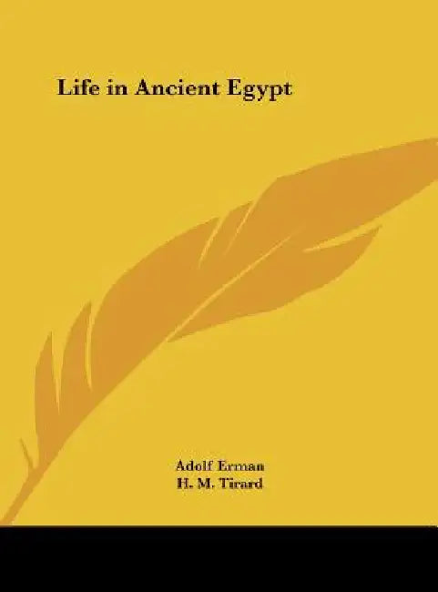 Life in Ancient Egypt by Adolf Erman, H. M. Tirard