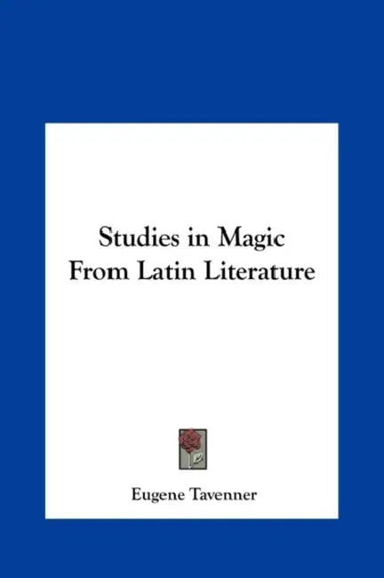 Studies in Magic From Latin Literature by Eugene Tavenner