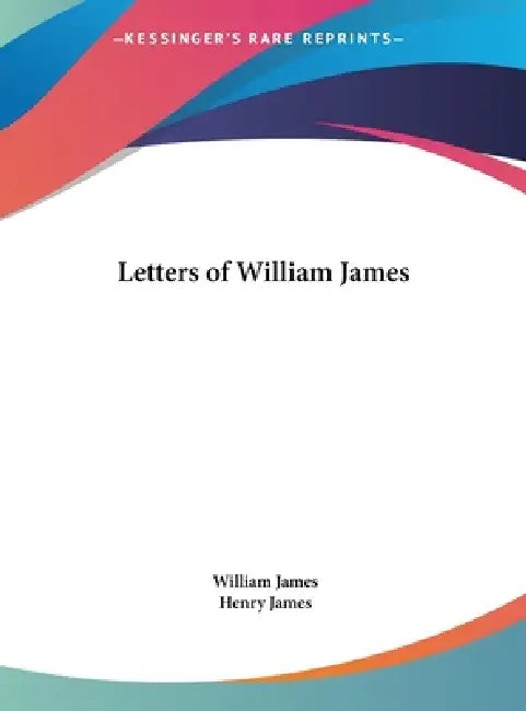 Letters of William James by William James, Henry James