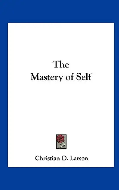 The Mastery of Self by Christian D. Larson