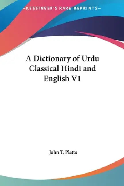 A Dictionary of Urdu Classical Hindi and English V1 by John T. Platts