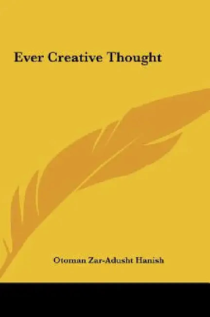 Ever Creative Thought by Otoman Zar Hanish