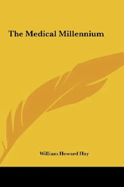 The Medical Millennium by William Howard Hay
