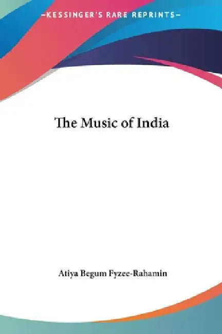 The Music of India by Atiya Begum Fyzee-Rahamin