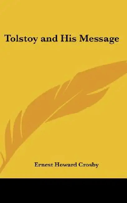 Tolstoy and His Message by Ernest Howard Crosby