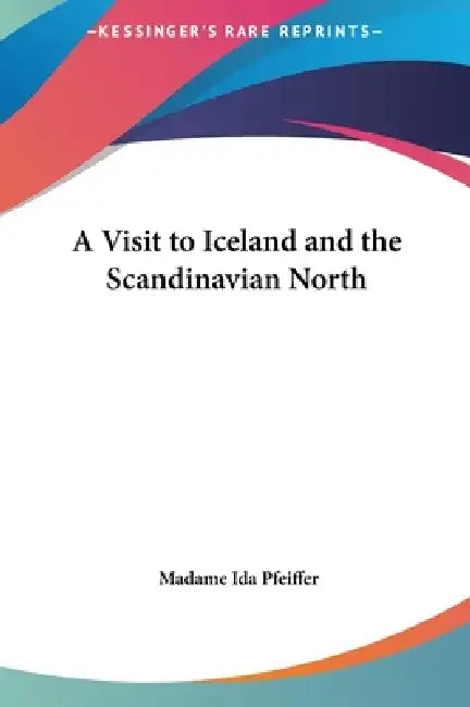 A Visit to Iceland and the Scandinavian North by Madame Ida Pfeiffer