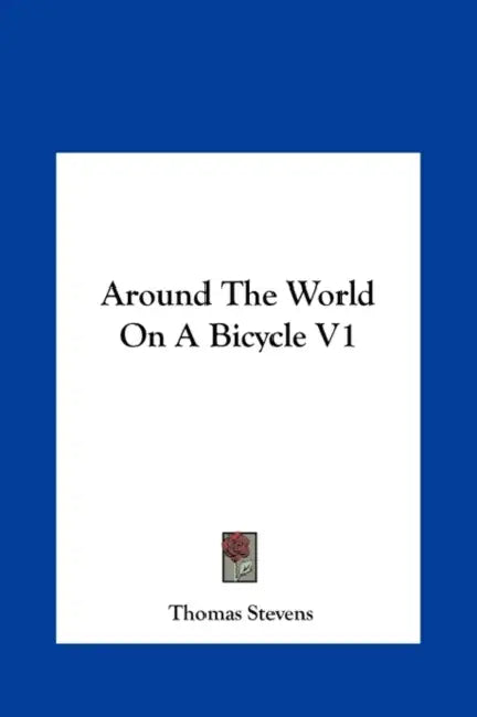 Around The World On A Bicycle V1 by Thomas Stevens