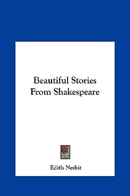Beautiful Stories From Shakespeare by Edith Nesbit