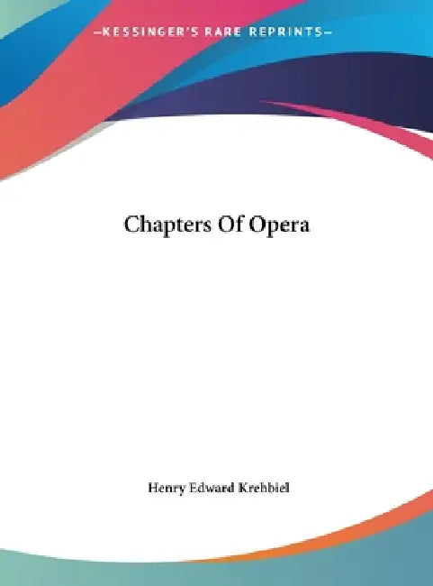 Chapters Of Opera by Henry Edward Krehbiel