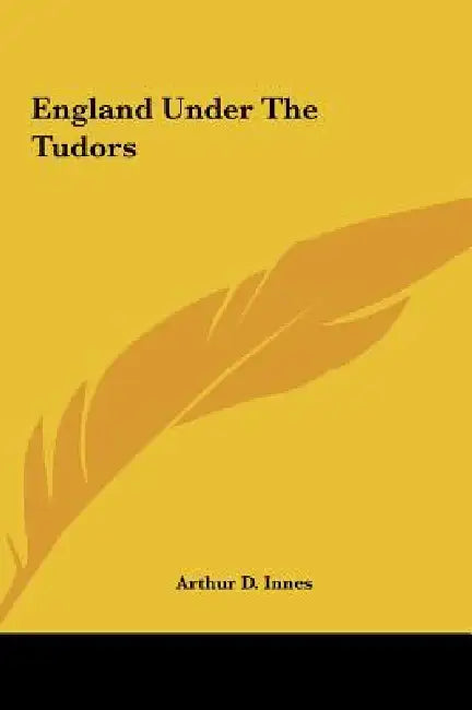 England Under The Tudors by Arthur D. Innes