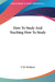 How To Study And Teaching How To Study by F. M. McMurry