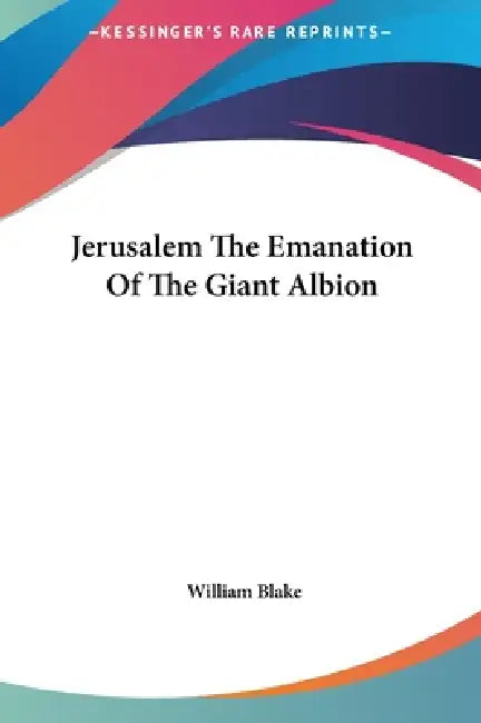 Jerusalem The Emanation Of The Giant Albion by William Blake