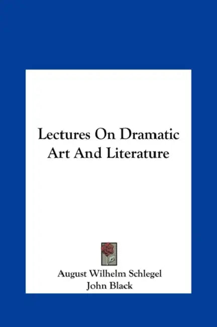 Lectures on Dramatic Art and Literature by August Wilhelm Schlegel, John Black