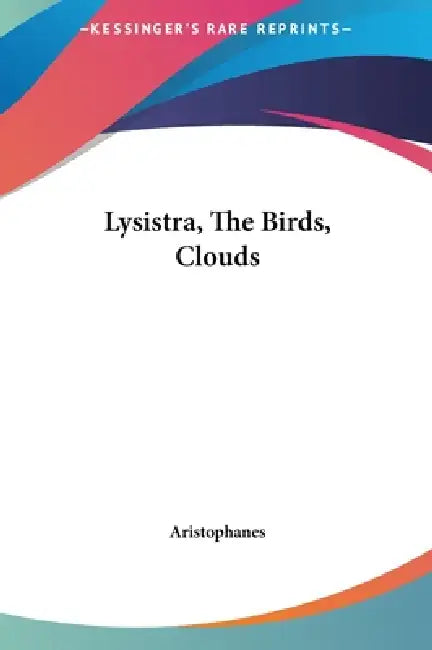Lysistra, The Birds, Clouds by Aristophanes