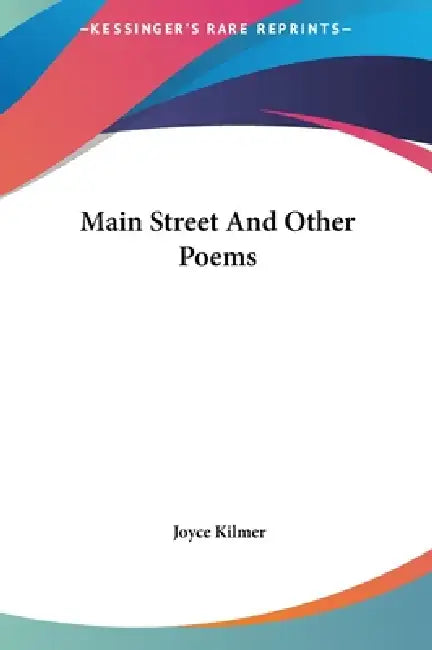Main Street And Other Poems by Joyce Kilmer