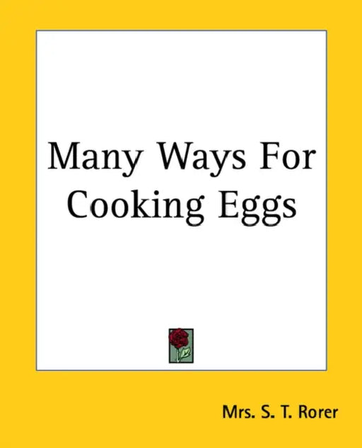 Many Ways for Cooking Eggs by Mrs S. T. Rorer