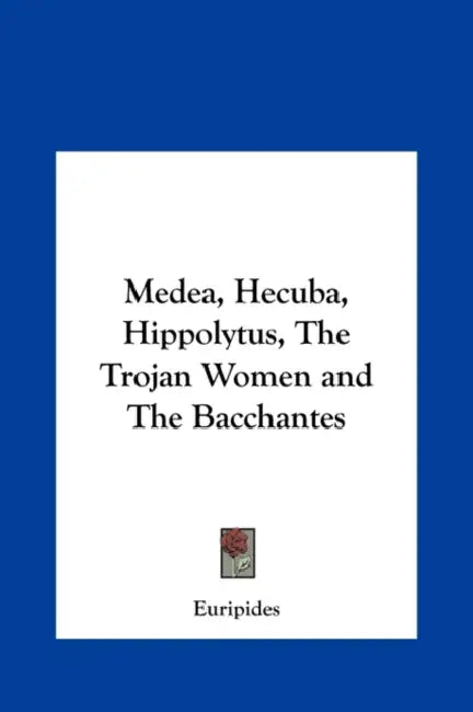 Medea, Hecuba, Hippolytus, The Trojan Women and The Bacchantes by Euripides