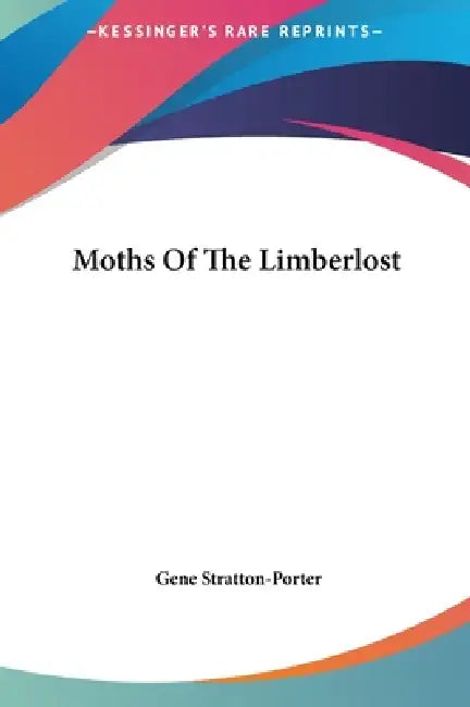Moths Of The Limberlost by Gene Stratton-Porter