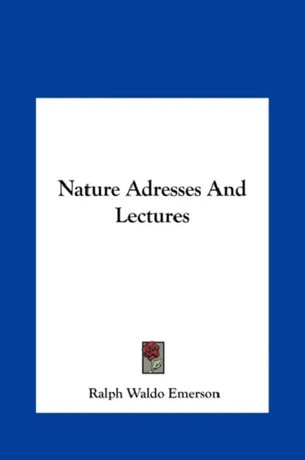 Nature Adresses And Lectures by Ralph Waldo Emerson