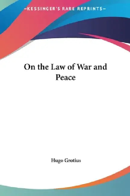 On the Law of War and Peace by Hugo Grotius
