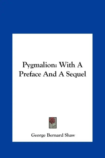 Pygmalion: With A Preface And A Sequel by George Bernard Shaw