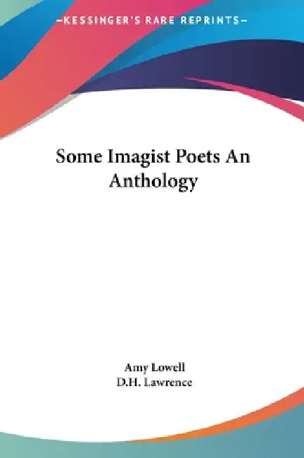 Some Imagist Poets An Anthology by Amy Lowell, D. H. Lawrence