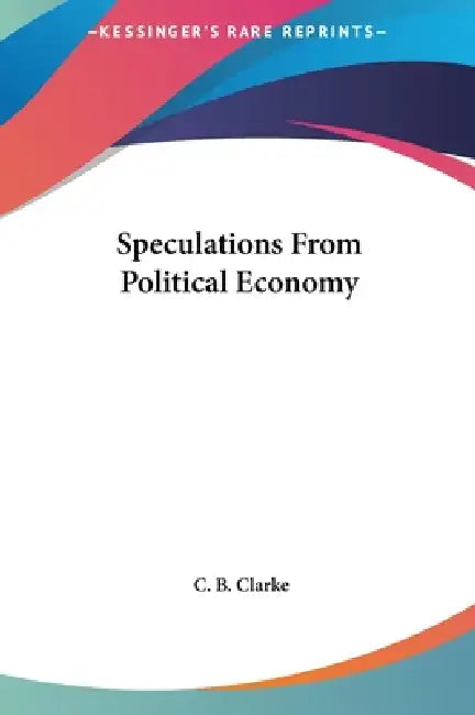 Speculations From Political Economy by C. B. Clarke