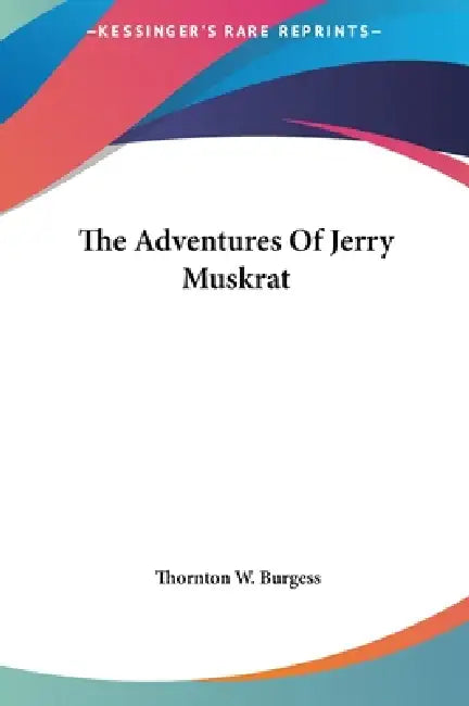 The Adventures Of Jerry Muskrat by Thornton W. Burgess