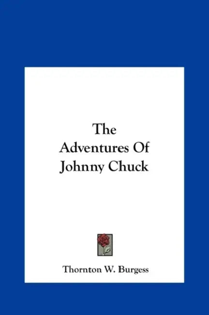The Adventures Of Johnny Chuck by Thornton W. Burgess