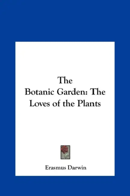 The Botanic Garden: The Loves of the Plants by Erasmus Darwin
