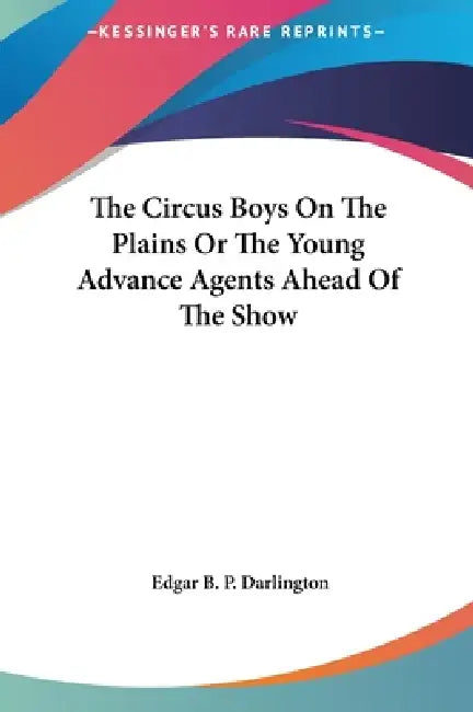 The Circus Boys On The Plains Or The Young Advance Agents Ahead Of The Show by Edgar B. P. Darlington