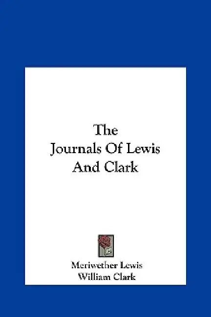 The Journals Of Lewis And Clark by Meriwether Lewis, William Clark