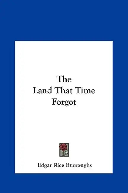 The Land That Time Forgot by Edgar Rice Burroughs