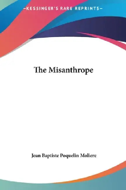 The Misanthrope by Jean-Baptiste Moliere