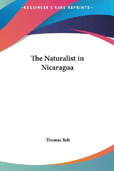 The Naturalist in Nicaragua by Thomas Belt