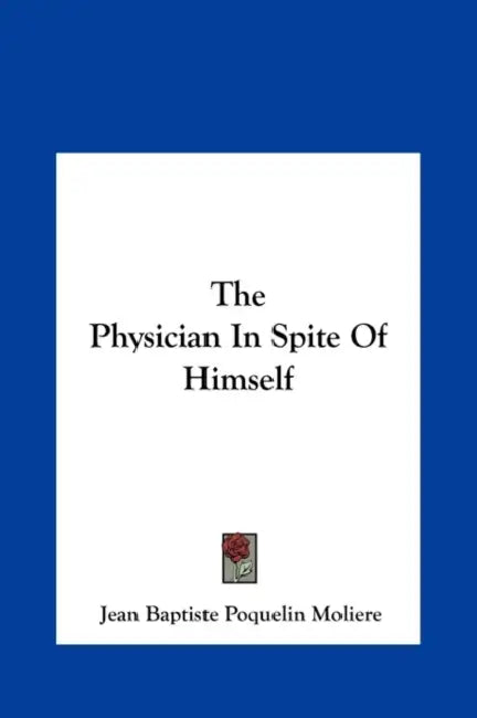 The Physician In Spite Of Himself by Jean-Baptiste Moliere