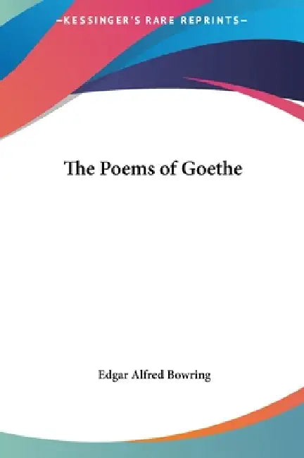 The Poems of Goethe by Edgar Alfred Bowring