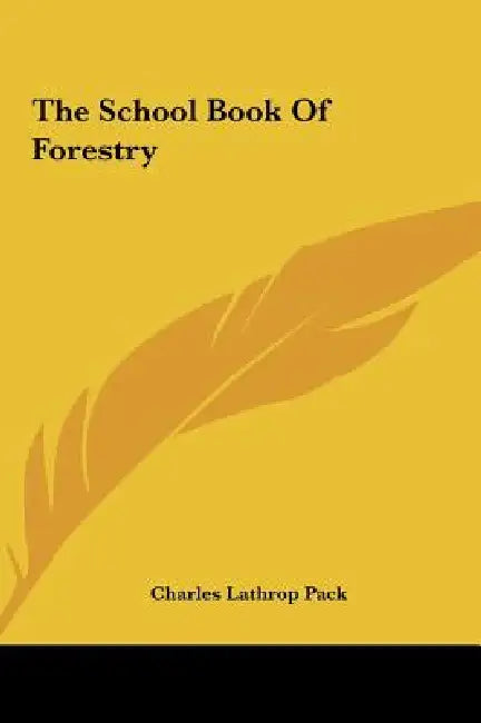The School Book Of Forestry by Charles Lathrop Pack