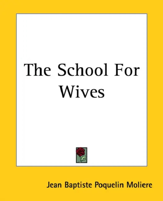 The School For Wives by Jean-Baptiste Moliere