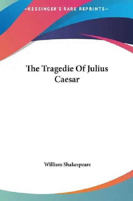 The Tragedie Of Julius Caesar by William Shakespeare