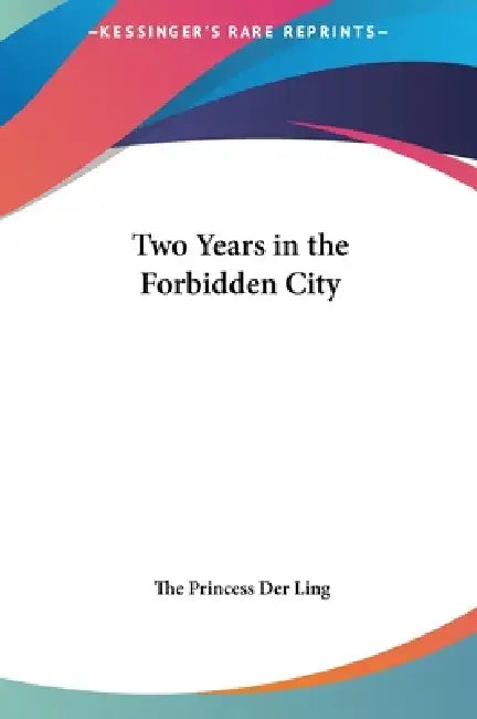 Two Years in the Forbidden City by The Princess Der Ling