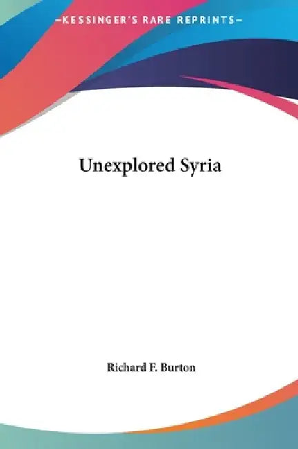 Unexplored Syria by Richard F. Burton