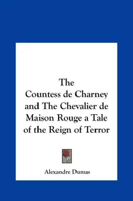 The Countess de Charney and the Chevalier de Maison Rouge a Tale of the Reign of Terror by Alexandre Dumas